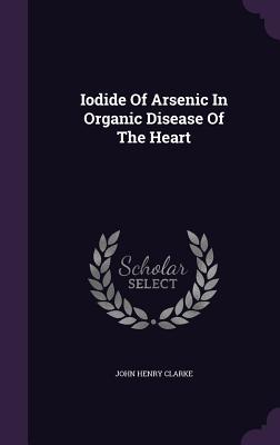 Vorderes Coverbild Iodide Of Arsenic In Organic Disease Of The Heart