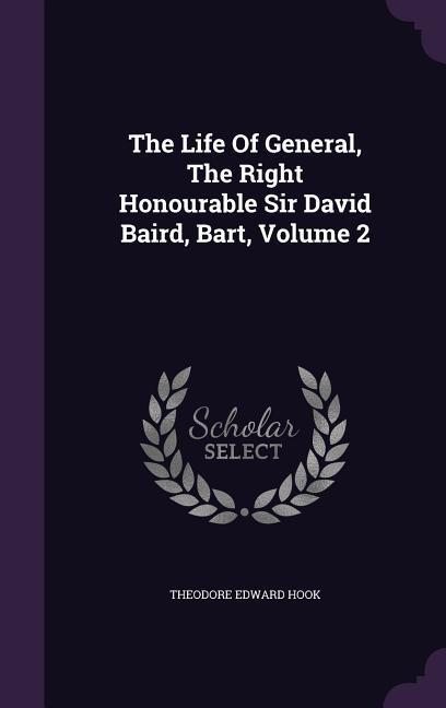 Vorderes Coverbild The Life Of General, The Right Honourable Sir David Baird, Bart, Volume 2