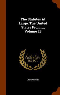 Vorderes Coverbild The Statutes At Large, The United States From ..., Volume 23