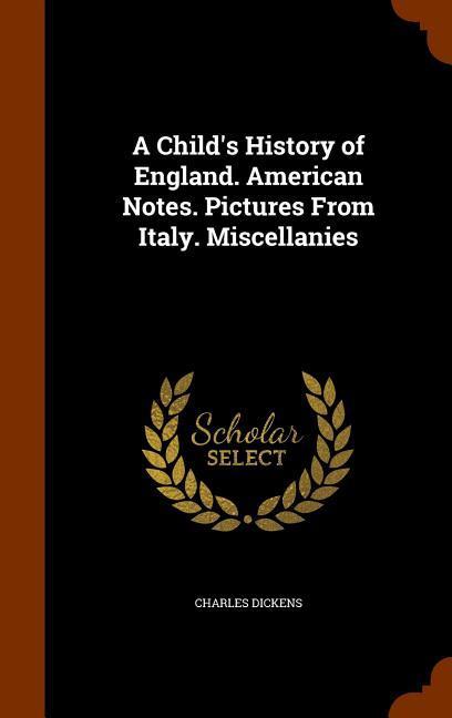 Vorderes Coverbild A Child's History of England. American Notes. Pictures From Italy. Miscellanies