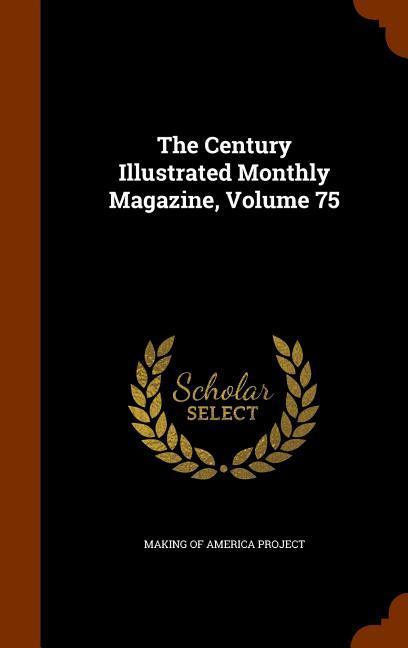 Vorderes Coverbild The Century Illustrated Monthly Magazine, Volume 75