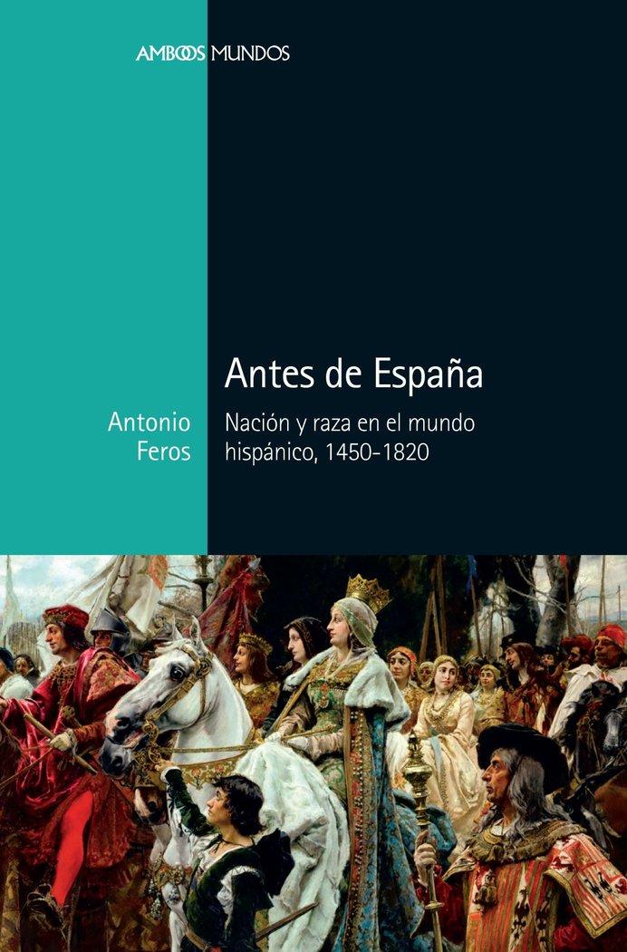 Vorderes Coverbild Antes de España : nación y raza en el mundo hispánico, 1450-1820