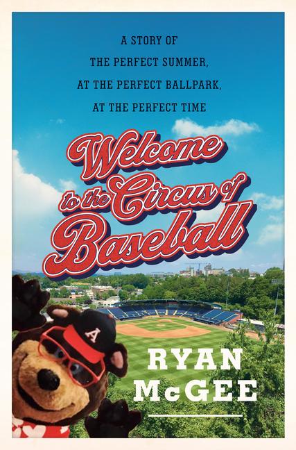 Vorderes Coverbild Welcome to the Circus of Baseball: A Story of the Perfect Summer at the Perfect Ballpark at the Perfect Time
