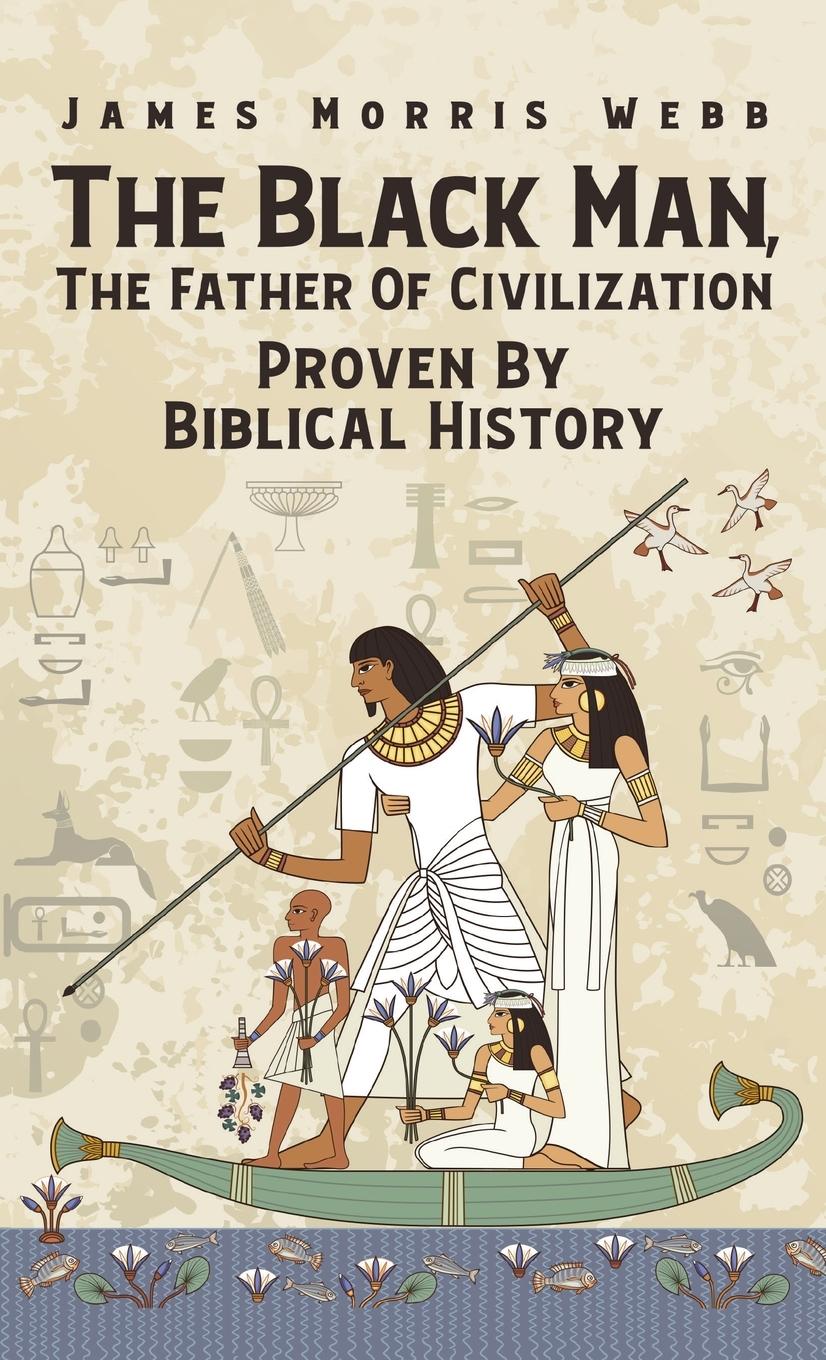 Vorderes Coverbild Black Man, The Father Of Civilization Proven By Biblical History Hardcover