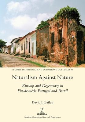 Vorderes Coverbild Naturalism Against Nature: Kinship and Degeneracy in Fin-de-siècle Portugal and Brazil