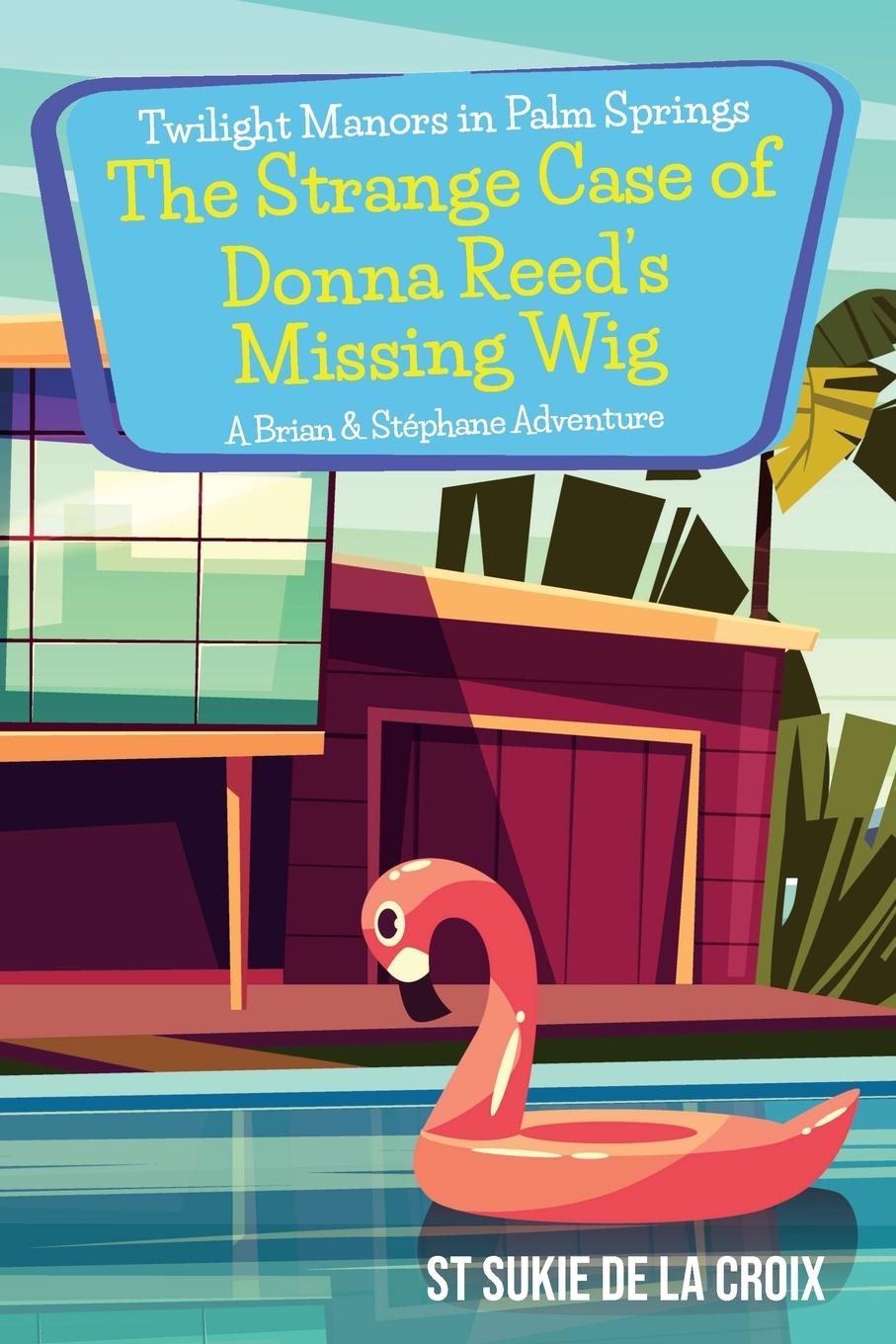 Vorderes Coverbild Twilight Manors in Palm Springs-The Strange Case of Donna Reed's Missing Wig