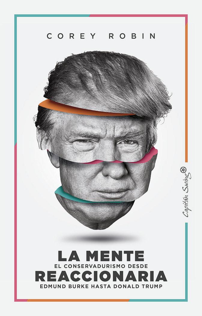 Vorderes Coverbild La mente reaccionaria : el conservadurismo desde Edmund Burke hasta Donald Trump