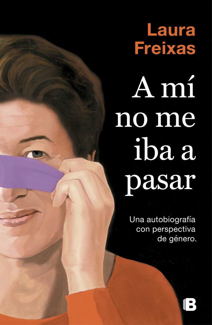 Vorderes Coverbild A mí no me iba a pasar : una autobiografía con perspectiva de género