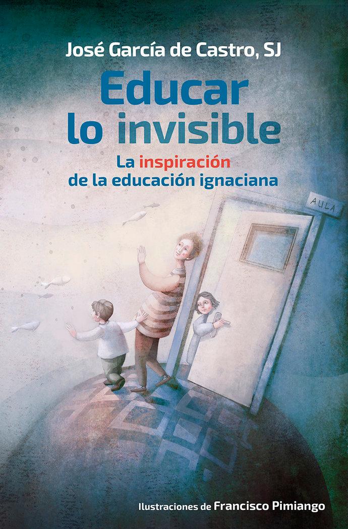 Vorderes Coverbild Educar lo invisible : la inspiración de la educación ignaciana