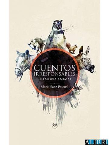 Vorderes Coverbild Cuentos irresponsables : memoria animal