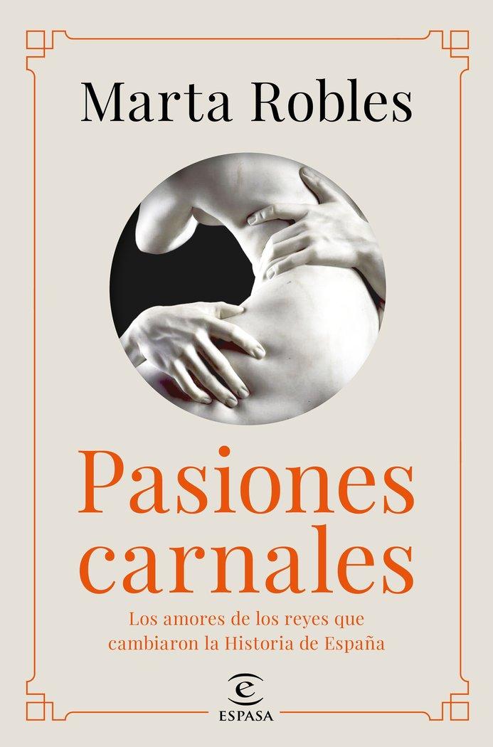 Vorderes Coverbild Pasiones carnales : los amores de los reyes que cambiaron la historia de España