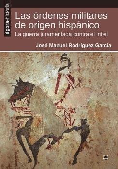 Vorderes Coverbild Las órdenes militares de origen hispánico : la guerra juramentada contra el infiel