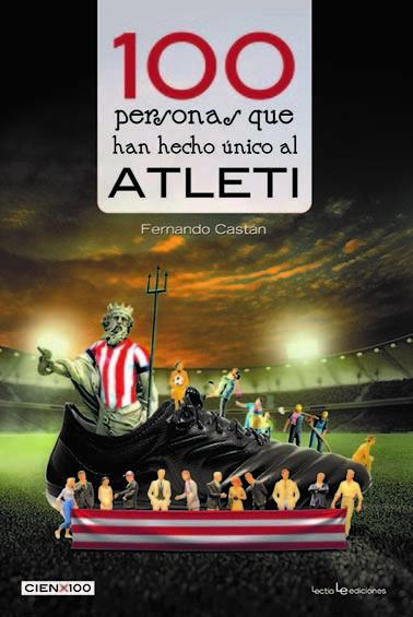 Vorderes Coverbild 100 personas que han hecho único al Atleti