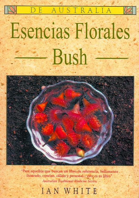 Vorderes Coverbild Esencias florales Bush : para aquellos que buscan un libro de referencia, bellamente ilustrado, conciso, cálido y personal-- este es su libro