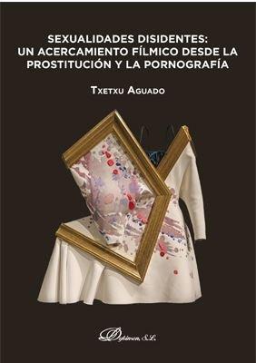 Vorderes Coverbild SEXUALIDADES DISIDENTES: UN ACERCAMIENTO FILMICO DESDE LA PROSTITUCION Y LA PORN