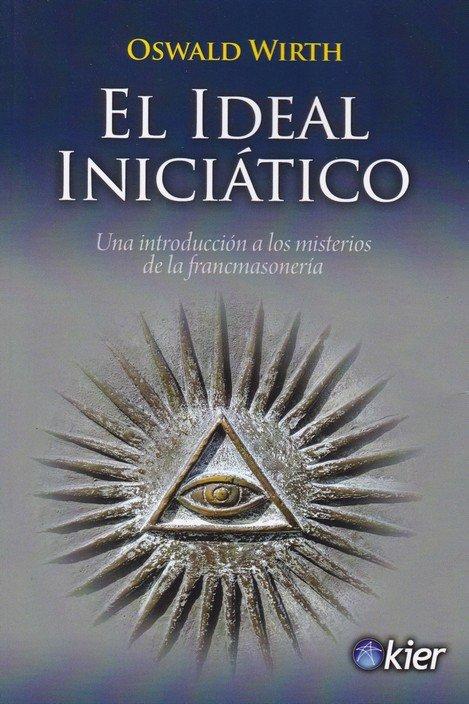 Vorderes Coverbild El ideal iniciático : una introducción a los misterios de la francmasonería