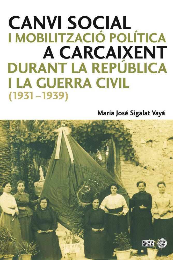 Vorderes Coverbild Canvi social i mobilització política a Carcaixent durant la República i la Guerra Civil, 1931-1939