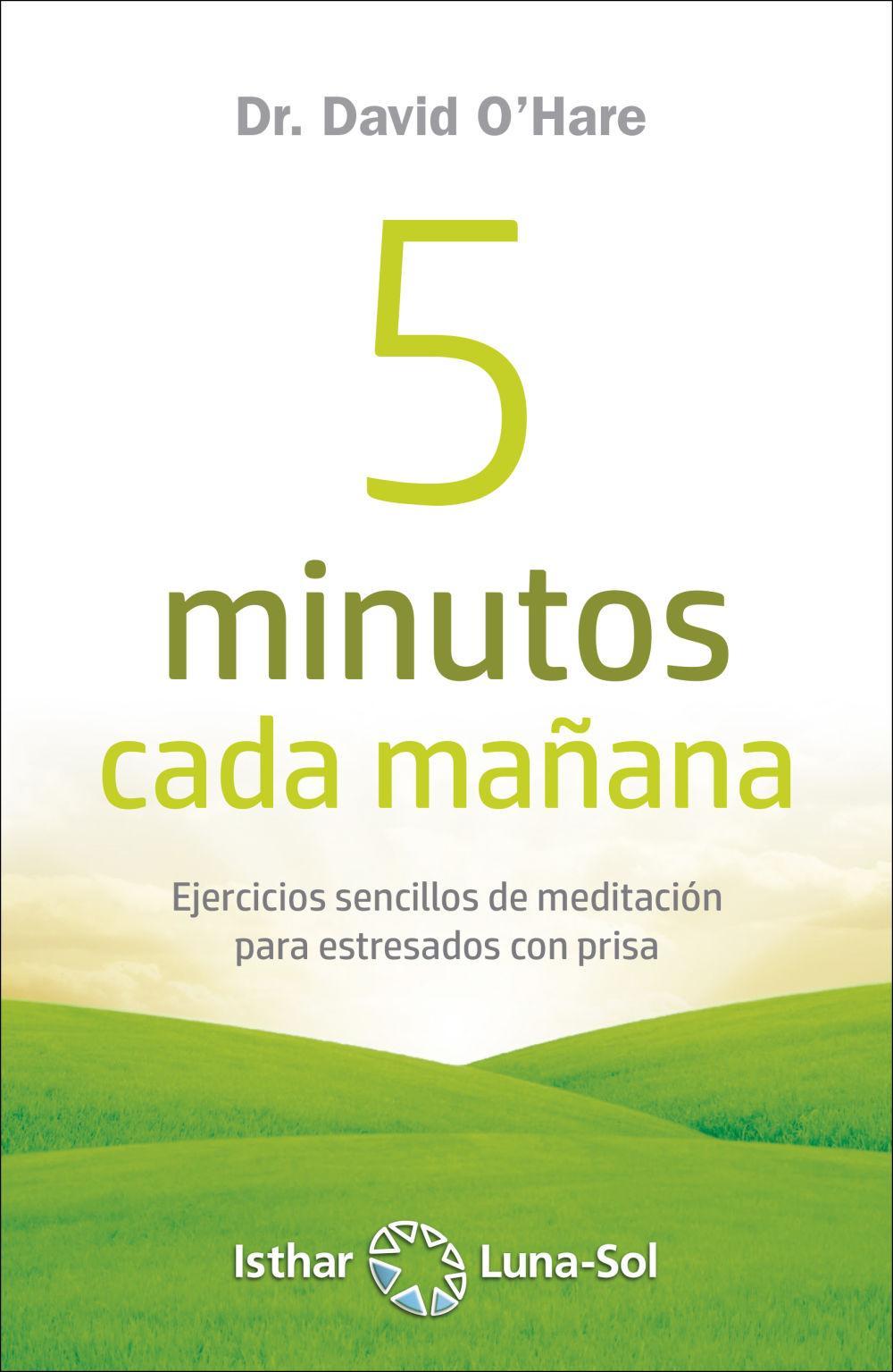 Vorderes Coverbild 5 minutos cada mañana : ejercicios sencillos de meditación para estresados con prisa