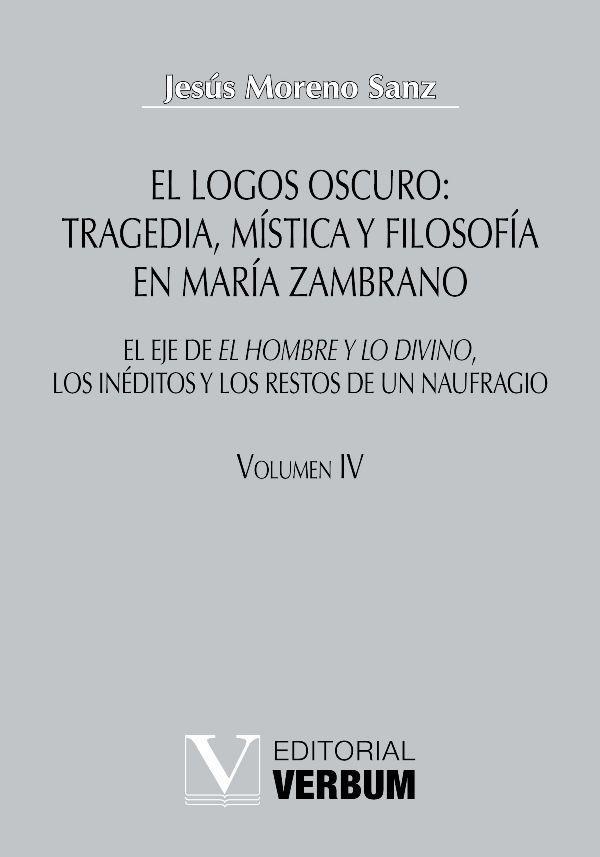 Vorderes Coverbild El logos oscuro: tragedia, mística y filosofía en María Zambrano TOMO IV