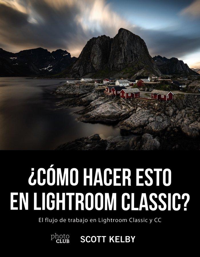 Vorderes Coverbild ¿Cómo hacer esto en Lightroom Classic? : el flujo de trabajo en Lightroom Classic y CC
