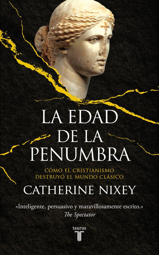 Vorderes Coverbild La edad de la penumbra : cómo el cristianismo destruyó el mundo clásico