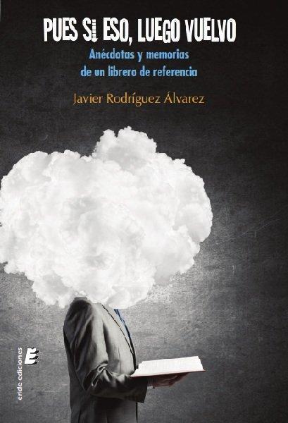 Vorderes Coverbild Pues si eso luego vuelvo : anécdotas y memorias de un librero de referencia