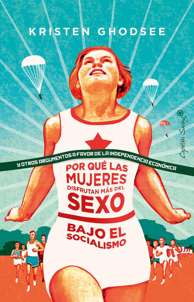 Vorderes Coverbild Por qué las mujeres disfrutan más del sexo bajo el socialismo : y otros argumentos a favor de la independencia económica