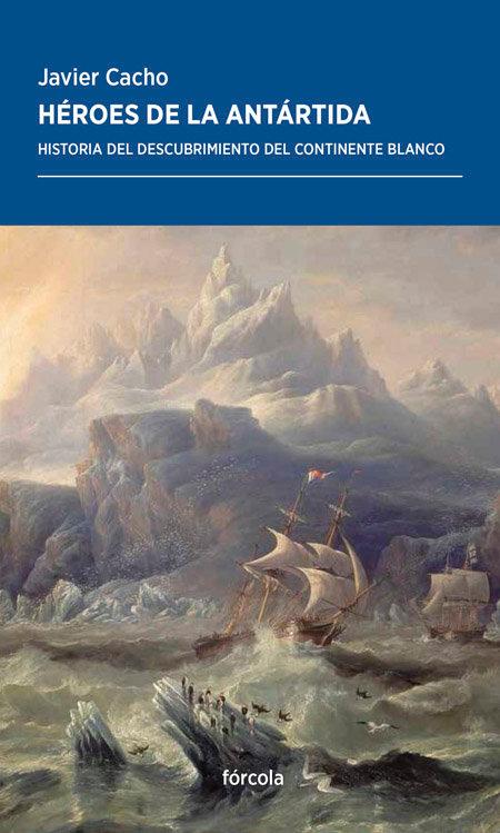 Vorderes Coverbild Héroes de la Antártida : historia del descubrimiento del continente blanco