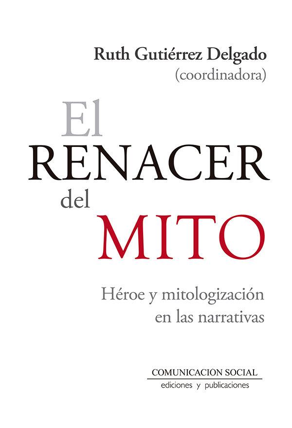 Vorderes Coverbild El renacer del mito : héroe y mitologización en las narrativas