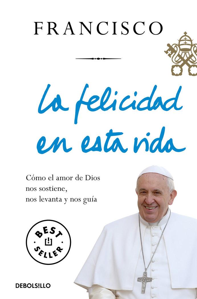 Vorderes Coverbild La felicidad en esta vida : cómo el amor de Dios nos sostiene, nos levanta y nos guía