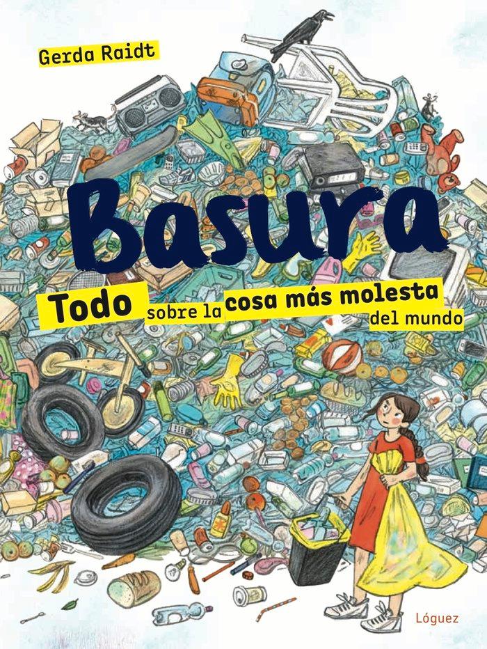 Vorderes Coverbild Basura. Todo Sobre La Cosa Mós Molesta del Mundo