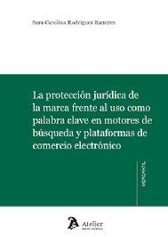 Vorderes Coverbild PROTECCION JURIDICA DE LA MARCA FRENTE AL USO COMO PALABRA CLAVE EN MOTORES DE B