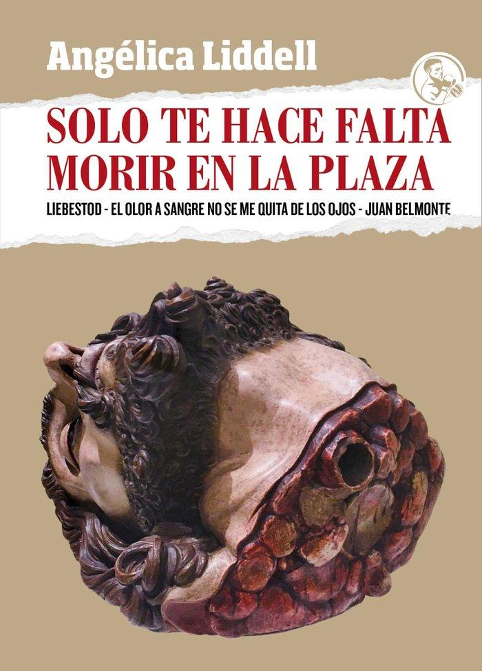 Vorderes Coverbild Solo te hace falta morir en la plaza : Liebestod ; El olor a sangre no se me quita de los ojos ; Juan Belmonte