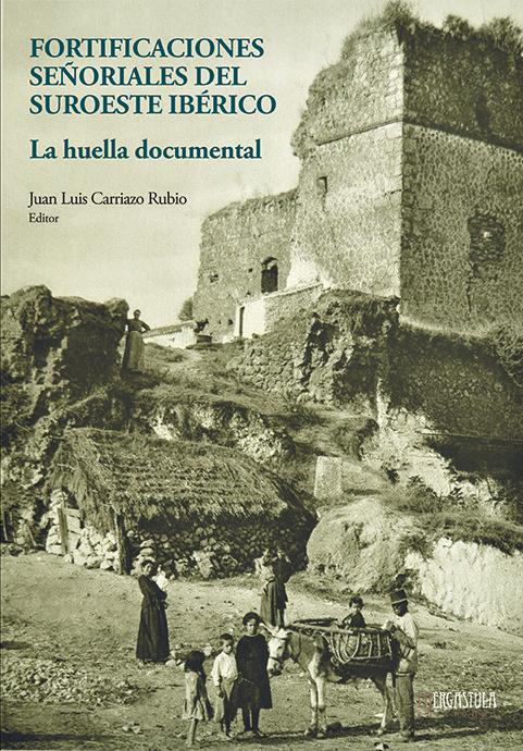 Vorderes Coverbild Fortificaciones señoriales del suroeste ibérico : la huella documental