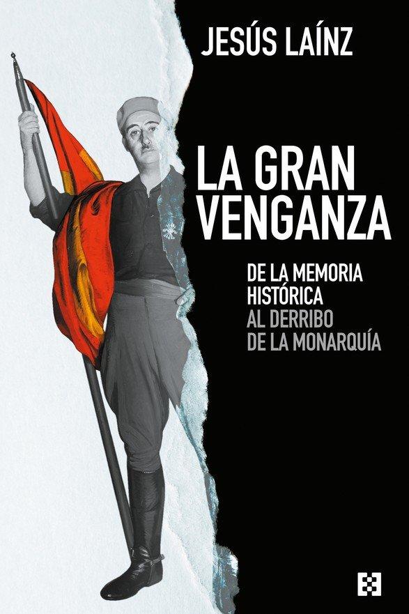 Vorderes Coverbild La gran venganza : de la memoria histórica al derribo de la monarquía