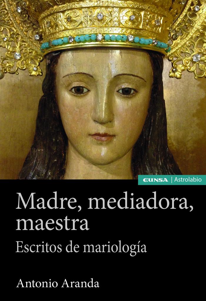 Vorderes Coverbild Madre, mediadora, maestra : escritos de mariología