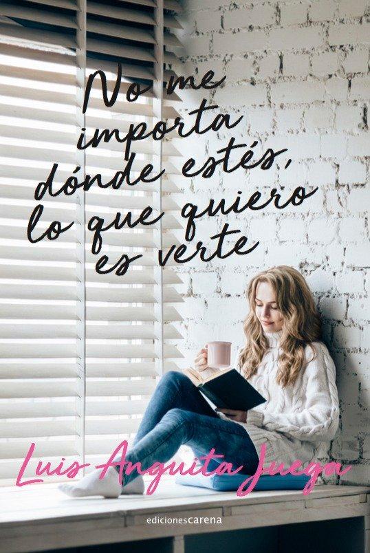 Vorderes Coverbild No me importa dónde estés, lo que quiero es verte : si vas a soñar, no pongas límites a tus sueños