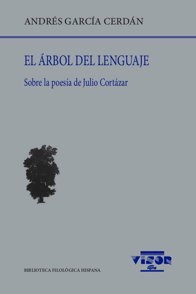 Vorderes Coverbild El árbol del lenguaje : sobre la poesía de Julio Cortázar