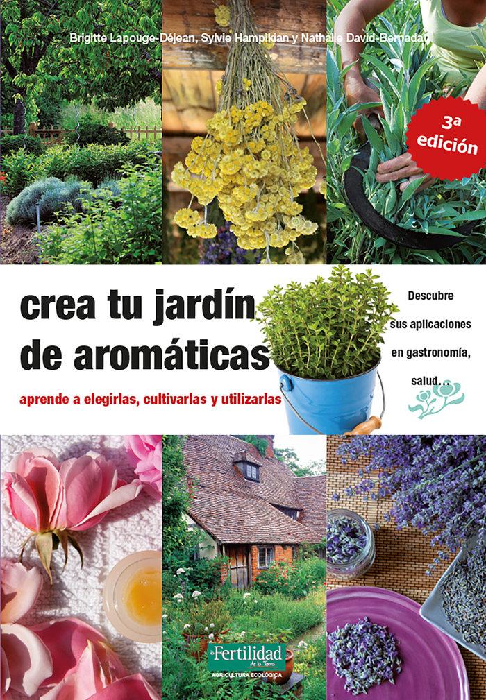 Vorderes Coverbild Crea tu jardín de aromáticas : aprende a elegirlas, cultivarlas y utilizarlas