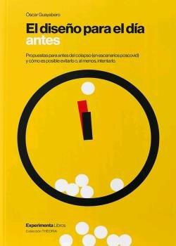 Vorderes Coverbild El diseño para el día antes : propuestas para antes del colapso (en escenarios poscovid) y cómo es posible evitarlo o, al menos, intentarlo