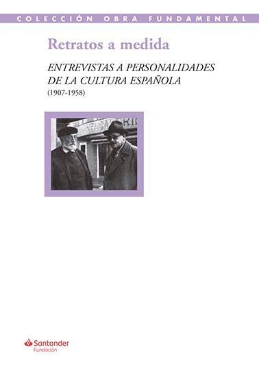 Vorderes Coverbild Retratos a medida : entrevistas a personalidades de la cultura española, 1907-1958