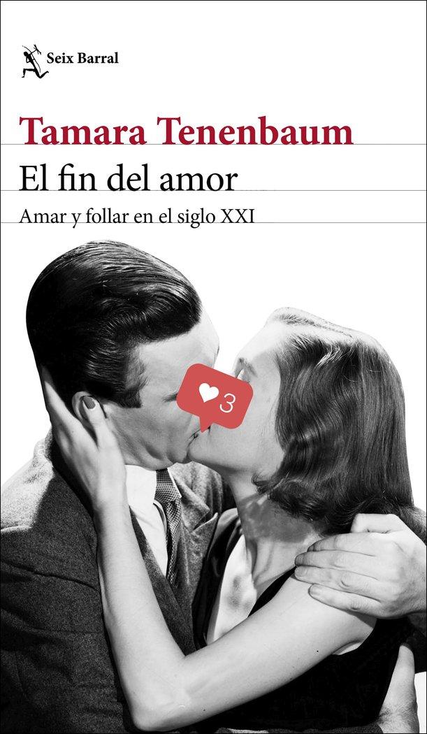 Vorderes Coverbild El fin del amor : amar y follar en el siglo XXI