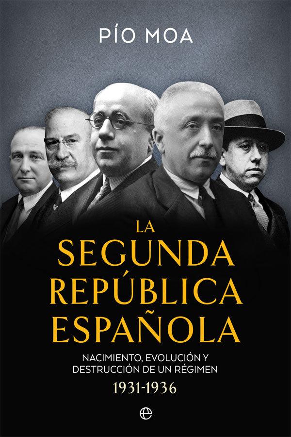 Vorderes Coverbild La Segunda República española : nacimiento, evolución y destrucción de un régimen 1931-1936