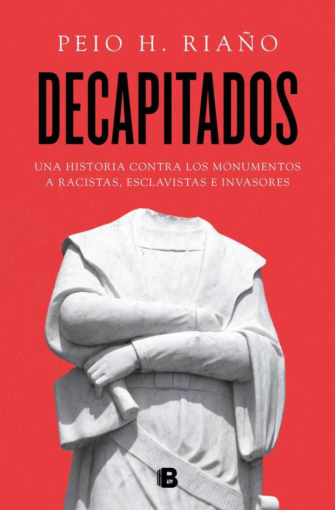 Vorderes Coverbild Decapitados : una historia contra los monumentos a racistas, esclavistas e invasores
