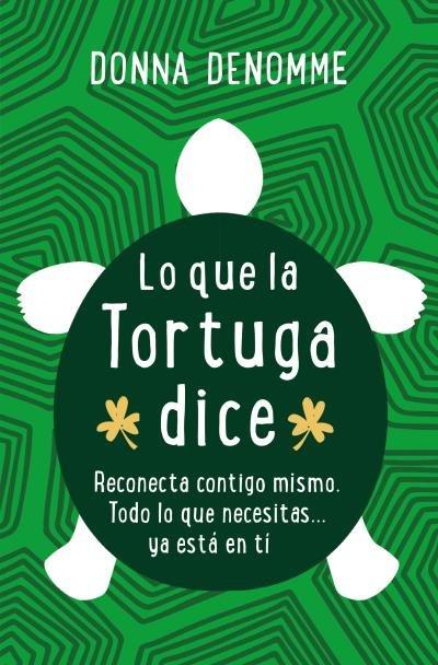 Vorderes Coverbild Lo que la tortuga dijo : reconecta contigo mismo : todo lo que necesitas-- ya está en ti