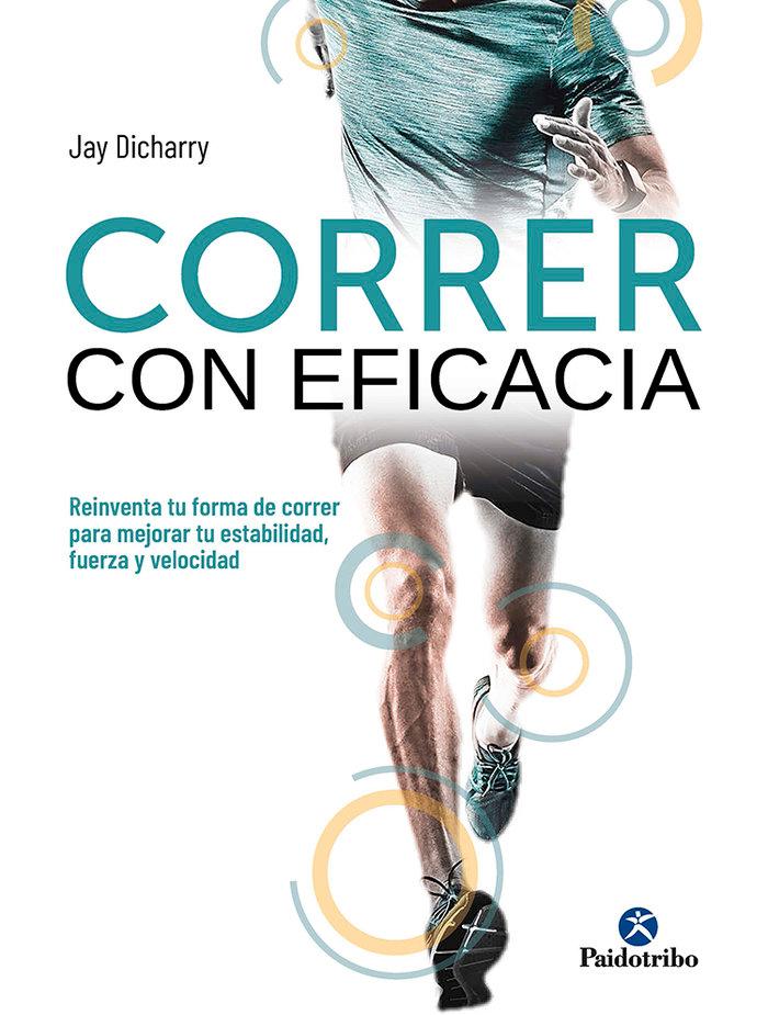 Vorderes Coverbild Correr con eficacia : reinventa tu forma de correr para mejorar tu estabilidad, fuerza y velocidad