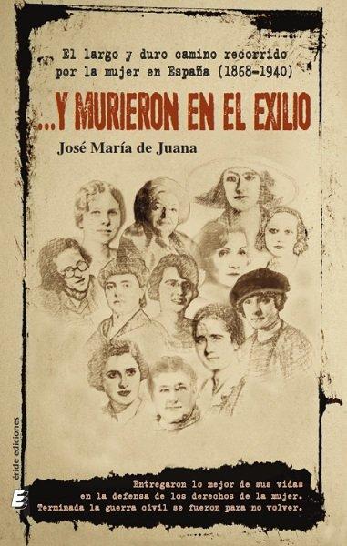 Vorderes Coverbild -- Y murieron en el exilio : el largo y duro recorrido por la mujer en España, 1868-1940