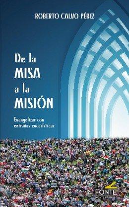Vorderes Coverbild De la misa a la misión : evangelizar con entrañas eucarísticas