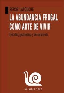 Vorderes Coverbild La abundancia frugal como arte de vivir : felicidad, gastronomía y decrecimiento