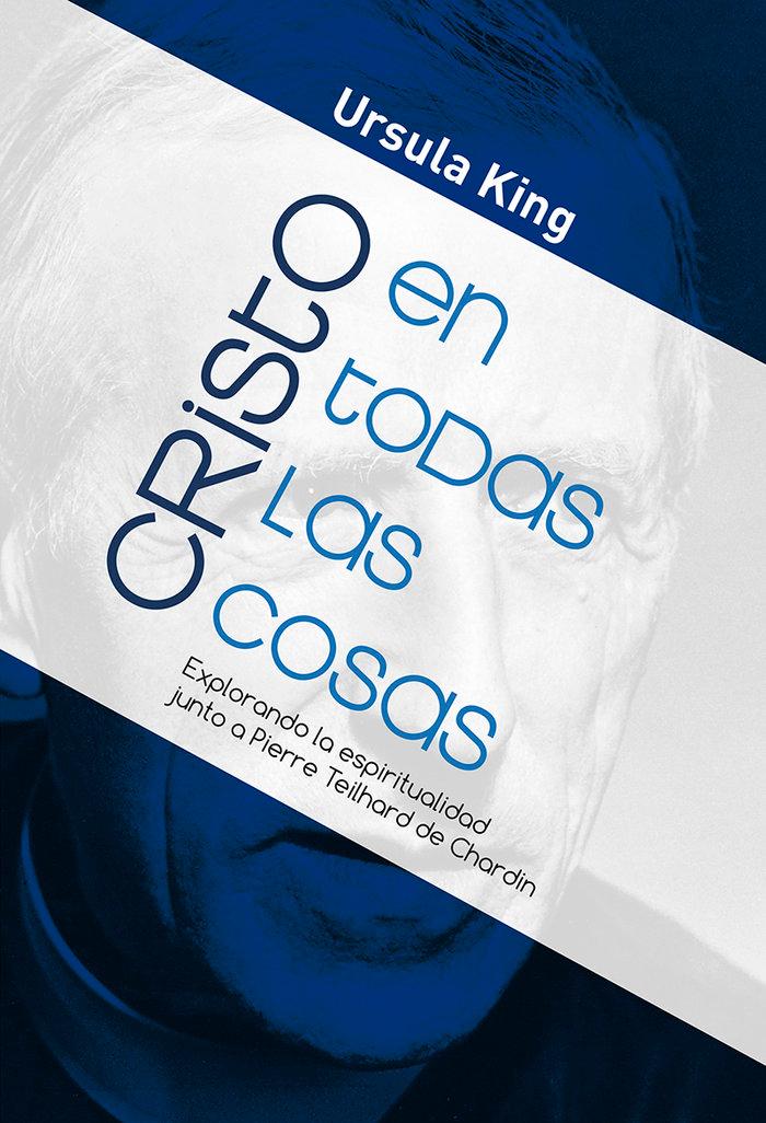Vorderes Coverbild Cristo en todas las cosas : explorando la espiritualidad junto a Pierre Teilhard de Chardin